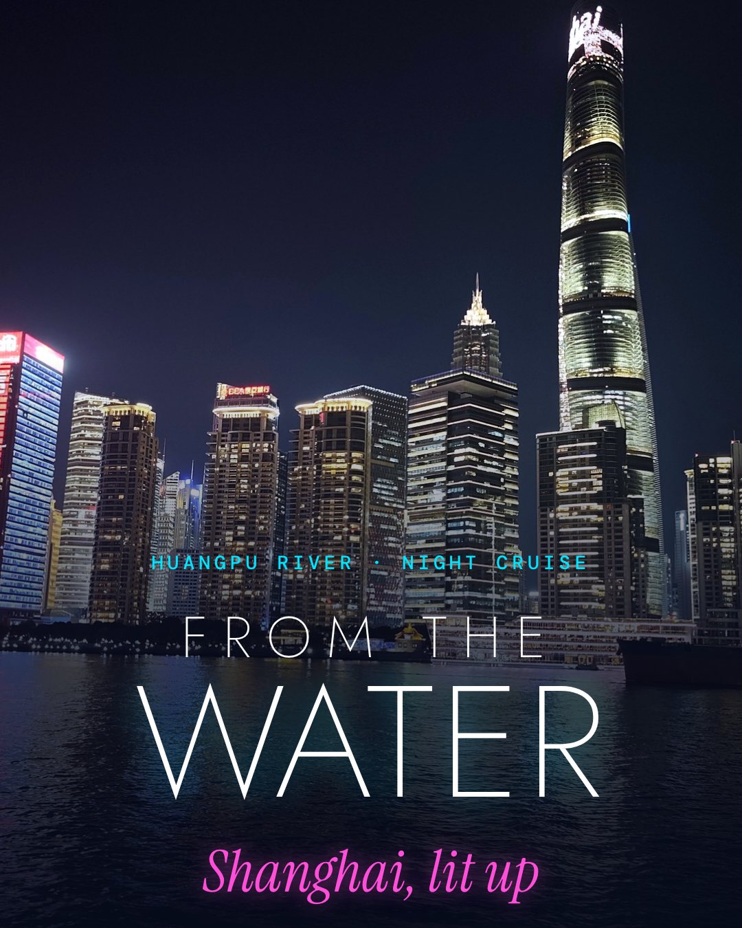 The Shanghai Tower and Pudong skyline lit at night, seen from the Huangpu river, under the title From the water, Shanghai lit up